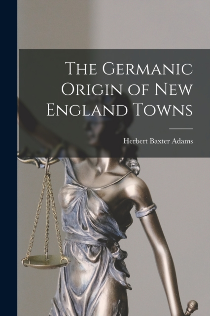 The Germanic Origin of New England Towns, Paperback / softback Book