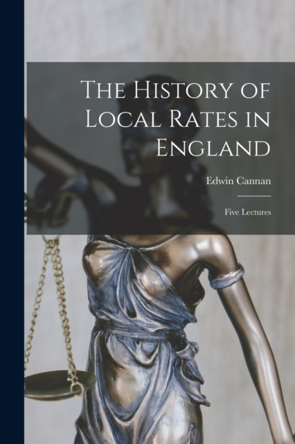 The History of Local Rates in England; Five Lectures, Paperback / softback Book