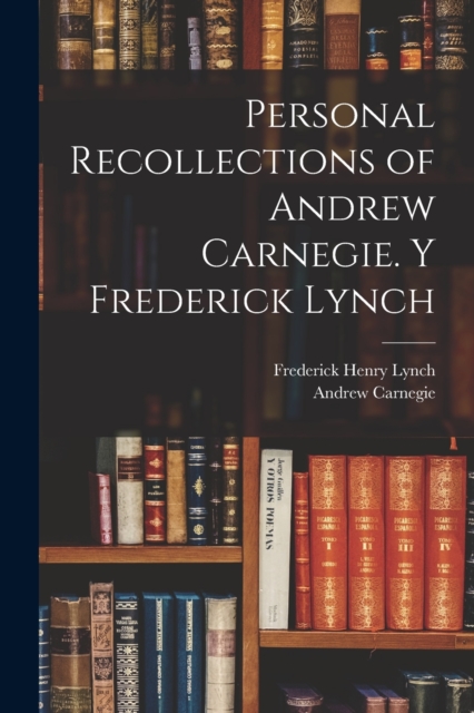 Personal Recollections of Andrew Carnegie. y Frederick Lynch, Paperback / softback Book