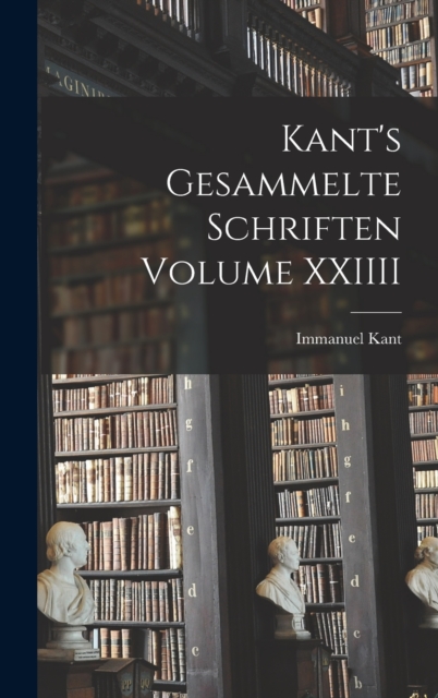Kant's gesammelte schriften Volume XXIIII, Hardback Book