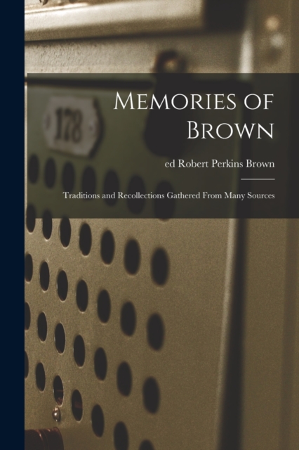 Memories of Brown; Traditions and Recollections Gathered From Many Sources, Paperback / softback Book