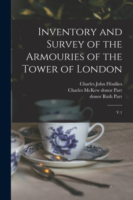 Inventory and Survey of the Armouries of the Tower of London : V.1, Paperback / softback Book