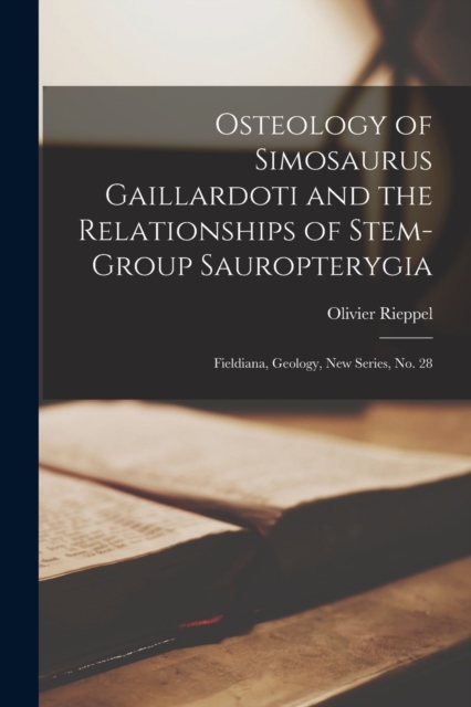 Osteology of Simosaurus Gaillardoti and the Relationships of Stem-group Sauropterygia : Fieldiana, Geology, new series, no. 28, Paperback / softback Book
