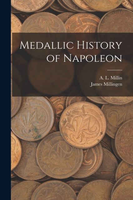 Medallic History of Napoleon, Paperback / softback Book