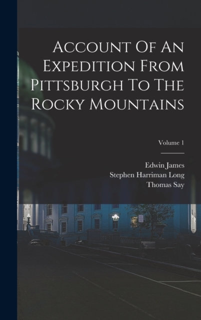 Account Of An Expedition From Pittsburgh To The Rocky Mountains; Volume 1, Hardback Book