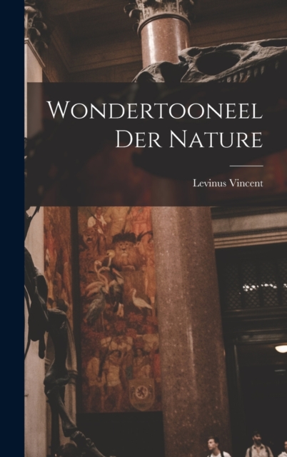 Wondertooneel Der Nature, Hardback Book