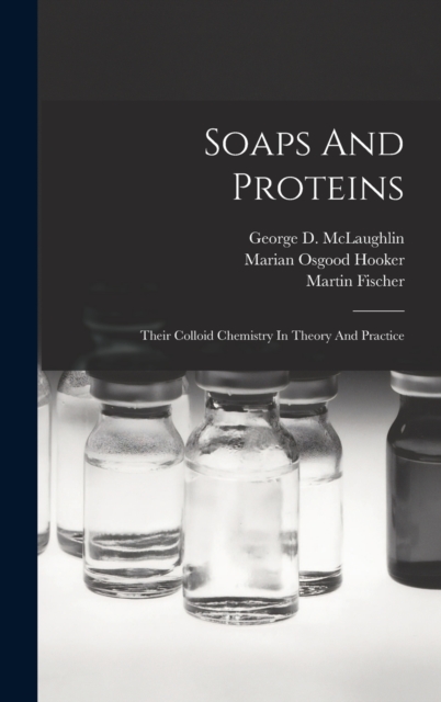 Soaps And Proteins : Their Colloid Chemistry In Theory And Practice, Hardback Book