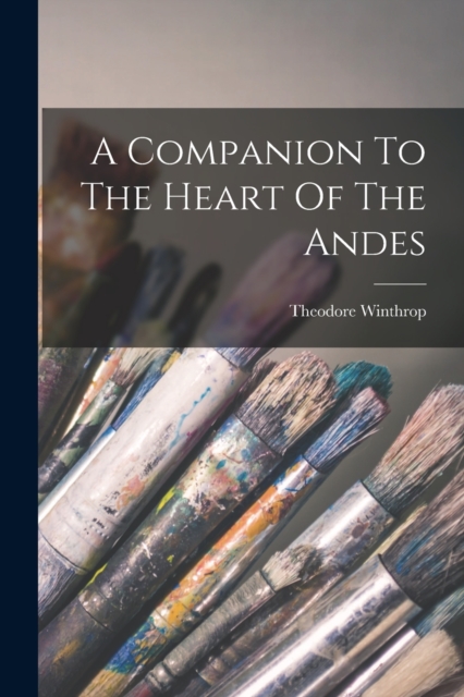 A Companion To The Heart Of The Andes, Paperback / softback Book