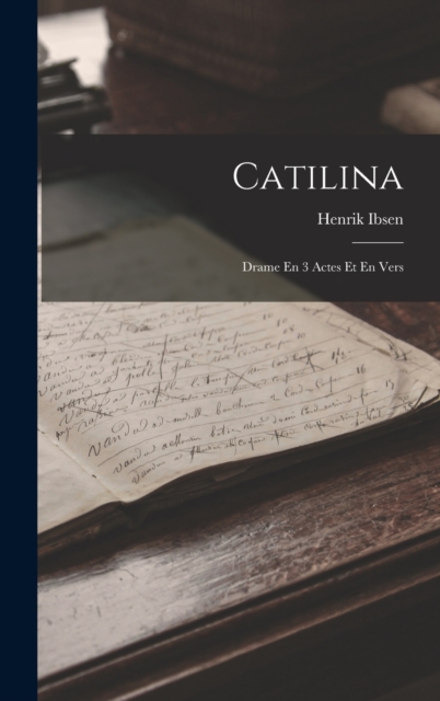 Catilina : Drame En 3 Actes Et En Vers, Hardback Book