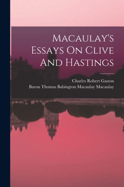 Macaulay's Essays On Clive And Hastings, Paperback / softback Book