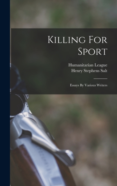 Killing For Sport : Essays By Various Writers, Hardback Book