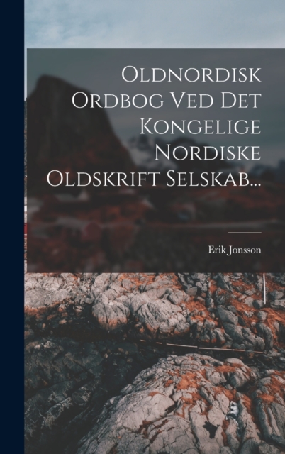Oldnordisk Ordbog Ved Det Kongelige Nordiske Oldskrift Selskab..., Hardback Book