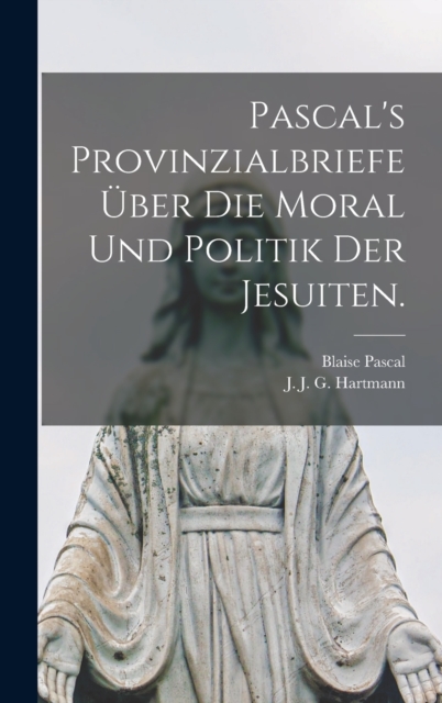Pascal's Provinzialbriefe uber die Moral und Politik der Jesuiten., Hardback Book