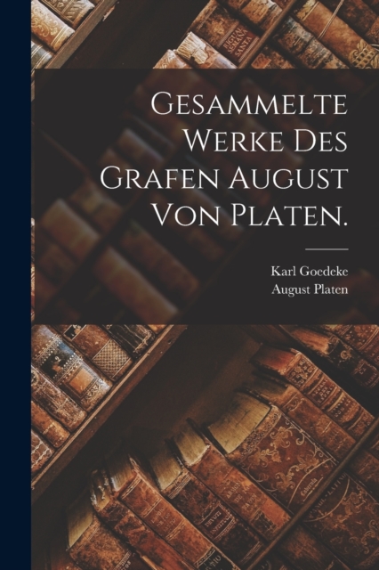 Gesammelte Werke des Grafen August von Platen., Paperback / softback Book