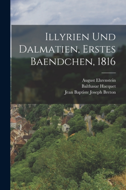 Illyrien Und Dalmatien, Erstes Baendchen, 1816, Paperback / softback Book