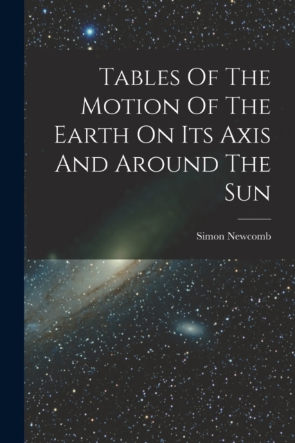 Tables Of The Motion Of The Earth On Its Axis And Around The Sun, Paperback / softback Book