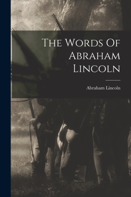 The Words Of Abraham Lincoln, Paperback / softback Book