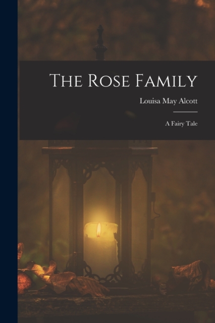 The Rose Family : A Fairy Tale, Paperback / softback Book