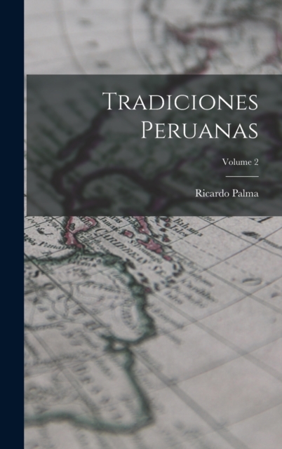 Tradiciones Peruanas; Volume 2, Hardback Book