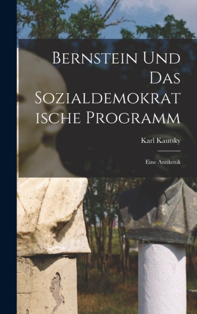 Bernstein Und Das Sozialdemokratische Programm : Eine Antikritik, Hardback Book