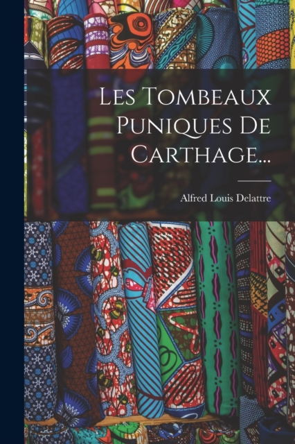 Les Tombeaux Puniques De Carthage..., Paperback / softback Book