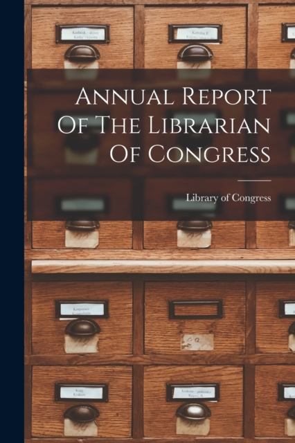 Annual Report Of The Librarian Of Congress, Paperback / softback Book
