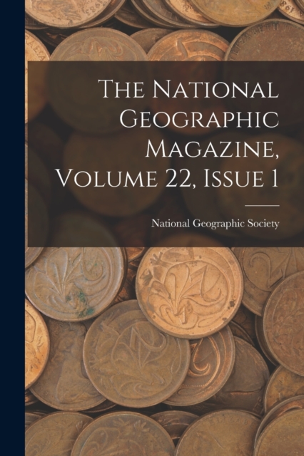 The National Geographic Magazine, Volume 22, Issue 1, Paperback / softback Book