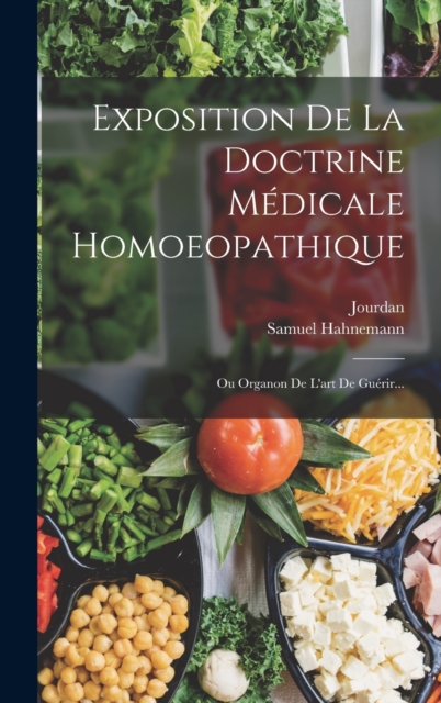 Exposition De La Doctrine Medicale Homoeopathique : Ou Organon De L'art De Guerir..., Hardback Book