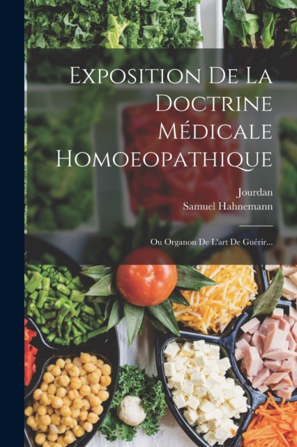 Exposition De La Doctrine Medicale Homoeopathique : Ou Organon De L'art De Guerir..., Paperback / softback Book