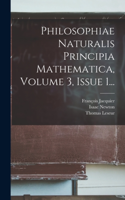 Philosophiae Naturalis Principia Mathematica, Volume 3, Issue 1..., Hardback Book