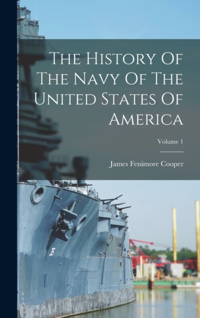 The History Of The Navy Of The United States Of America; Volume 1, Hardback Book
