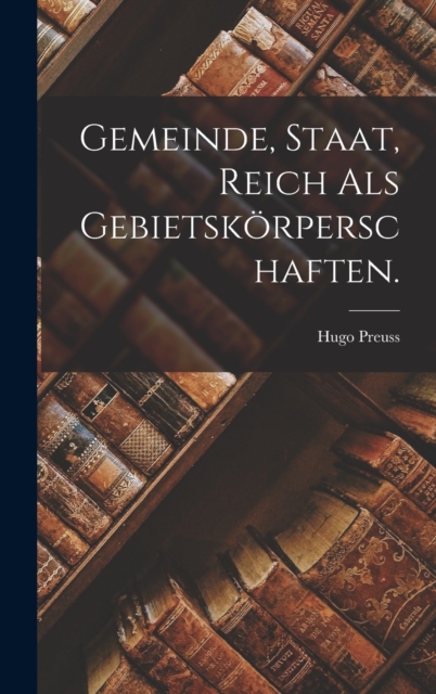 Gemeinde, Staat, Reich als Gebietskorperschaften., Hardback Book