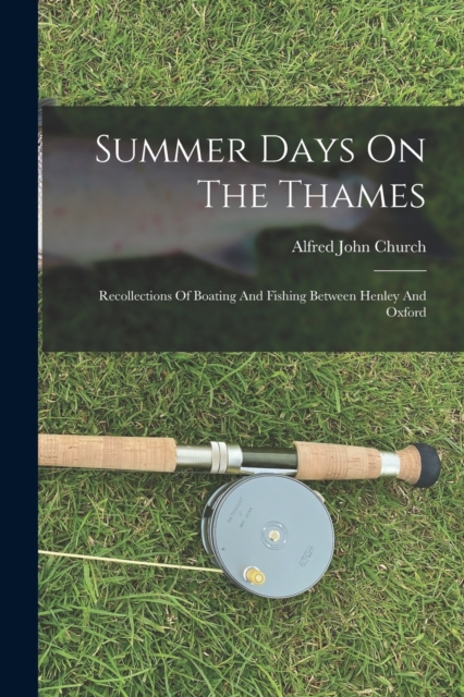 Summer Days On The Thames : Recollections Of Boating And Fishing Between Henley And Oxford, Paperback / softback Book