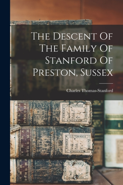 The Descent Of The Family Of Stanford Of Preston, Sussex, Paperback / softback Book