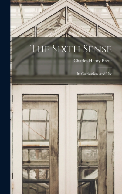 The Sixth Sense : Its Cultivation And Use, Hardback Book