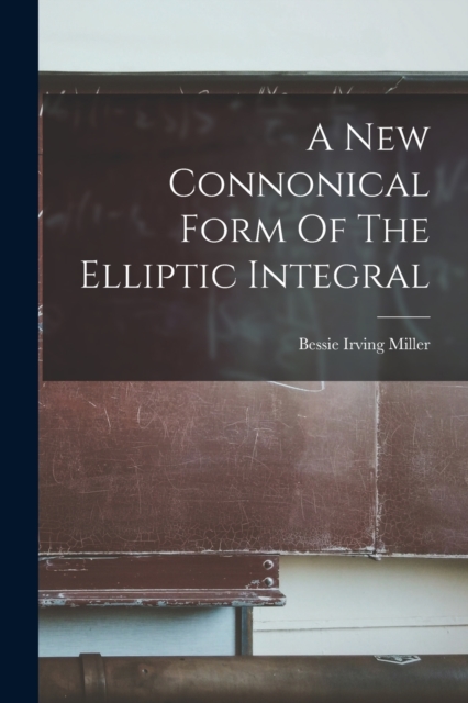 A New Connonical Form Of The Elliptic Integral, Paperback / softback Book