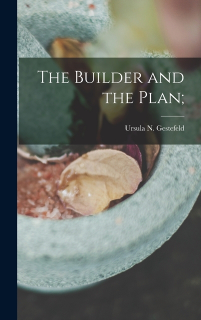 The Builder and the Plan;, Hardback Book