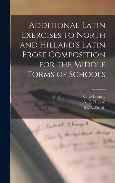 Additional Latin Exercises to North and Hillard's Latin Prose Composition for the Middle Forms of Schools, Hardback Book