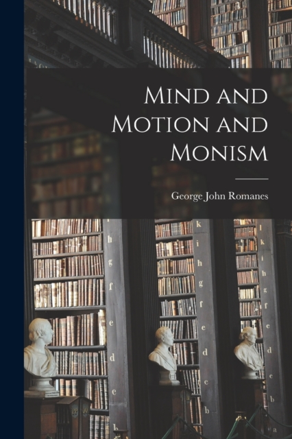 Mind and Motion and Monism, Paperback / softback Book