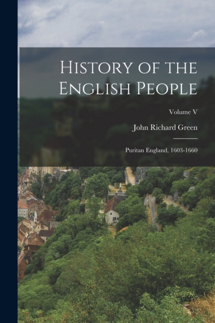 History of the English People : Puritan England, 1603-1660; Volume V, Paperback / softback Book