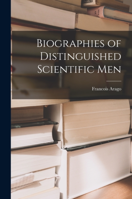 Biographies of Distinguished Scientific Men, Paperback / softback Book