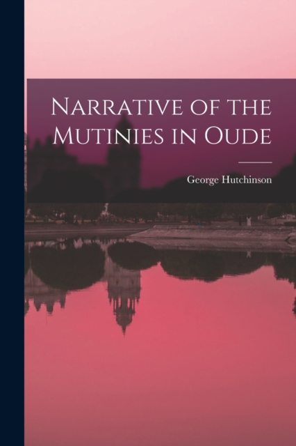 Narrative of the Mutinies in Oude, Paperback / softback Book