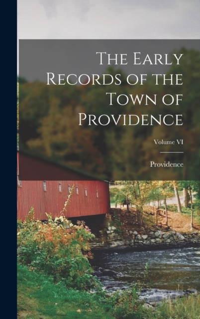 The Early Records of the Town of Providence; Volume VI, Hardback Book