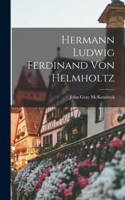 Hermann Ludwig Ferdinand von Helmholtz, Hardback Book