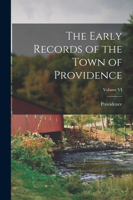 The Early Records of the Town of Providence; Volume VI, Paperback / softback Book