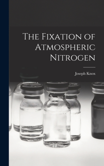 The Fixation of Atmospheric Nitrogen, Hardback Book