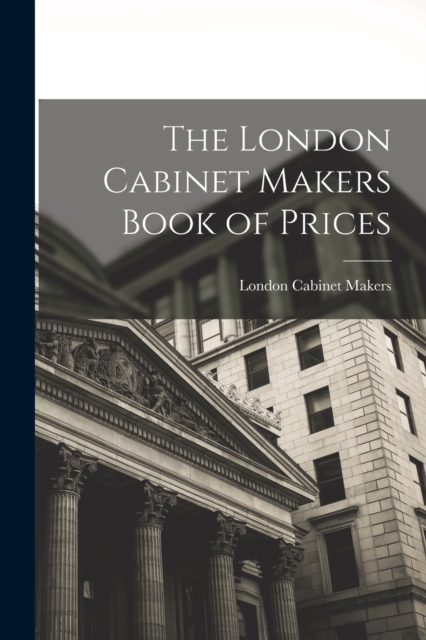 The London Cabinet Makers Book of Prices, Paperback / softback Book