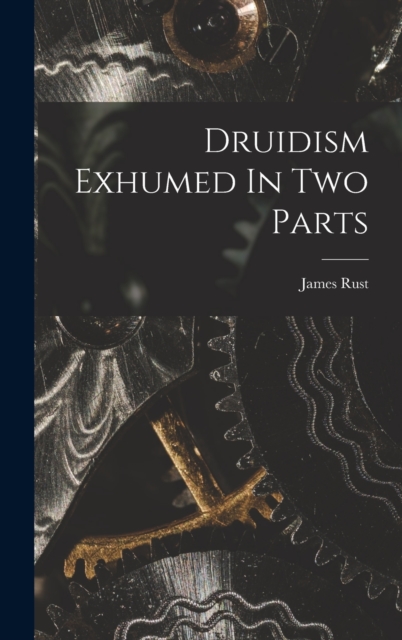 Druidism Exhumed In Two Parts, Hardback Book