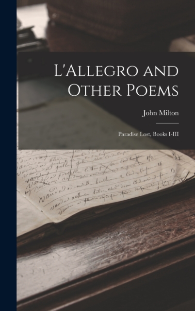 L'Allegro and Other Poems : Paradise Lost, Books I-III, Hardback Book