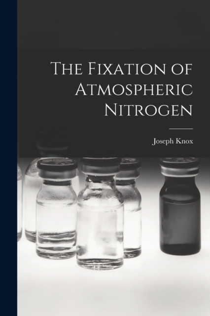 The Fixation of Atmospheric Nitrogen, Paperback / softback Book